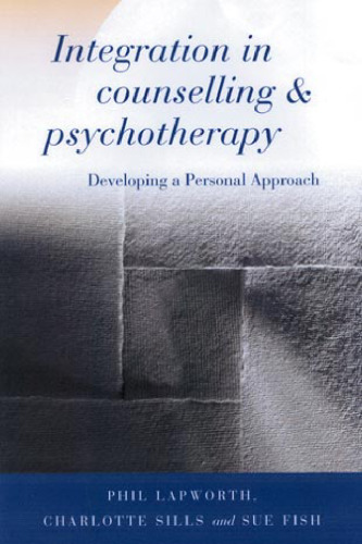 Integration in counselling and psychotherapy : developing a personal approach