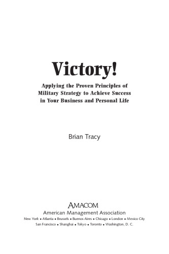 Victory! : applying the proven principles of military strategy to achieve success in your business and personal life