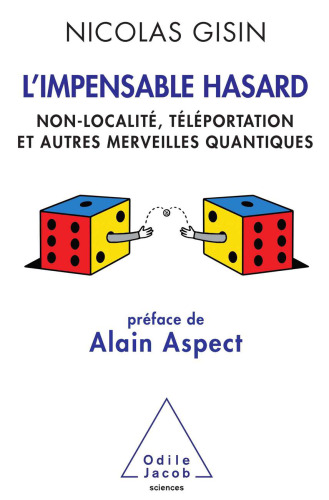 L'Impensable Hasard: Non-localité, téléportation et autres merveilles quantiques