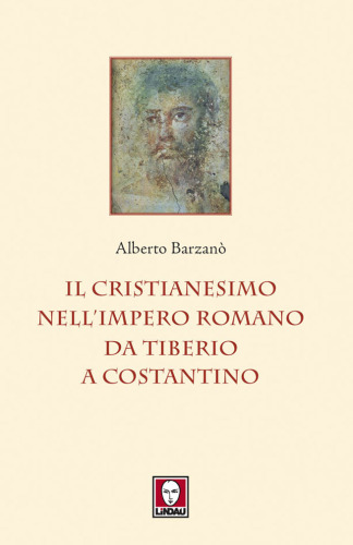 Il cristianesimo nell'Impero romano da Tiberio a Costantino