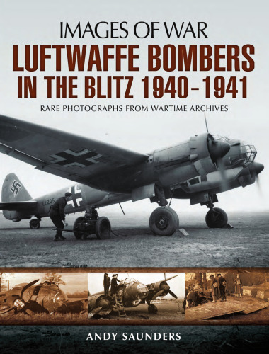 Luftwaffe Bombers of the Blitz 1940-1941 : Rare photographs from Wartime Archives