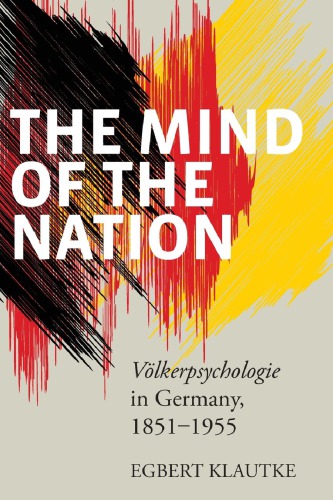 The Mind of the Nation: Volkerpsychologie in Germany, 1851-1955