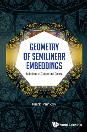 Geometry of Semilinear Embeddings: Relations to Graphs and Codes