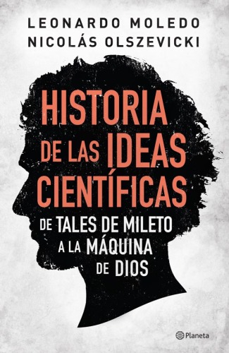 Historia De Las Ideas Cientificas - De Tales de Mileto a la Máquina de Dios