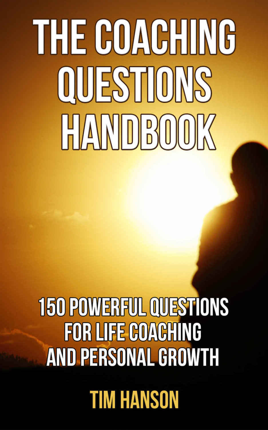 The Coaching Questions Handbook: 150 Powerful Questions for Life Coaching and Personal Growth (powerful questions, coaching questions, life coach, life coaching ) (Volume 1)