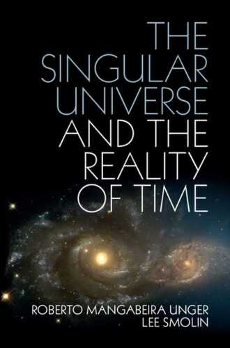 The Singular Universe and the Reality of Time: A Proposal in Natural Philosophy