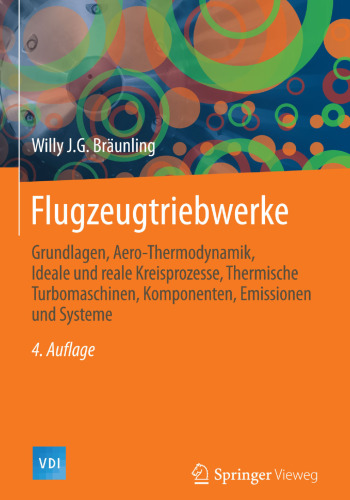 Flugzeugtriebwerke: Grundlagen, Aero-Thermodynamik, ideale und reale Kreisprozesse, Thermische Turbomaschinen, Komponenten, Emissionen und Systeme