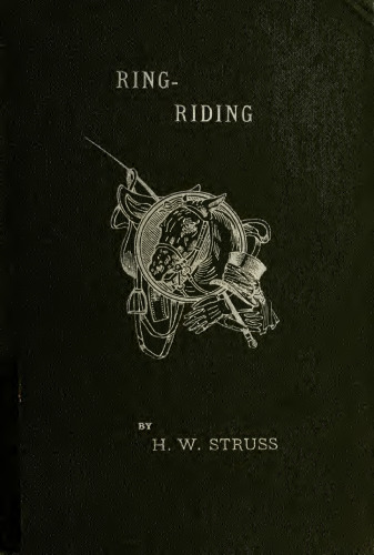 Ring-riding; being a collection of movements and commands designed for the use of riding-schools and riding-clubs