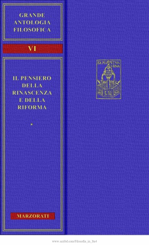 Grande antologia filosofica Marzorati. Il pensiero della Rinascenza e della Riforma. Protestantesimo e Riforma Cattolica