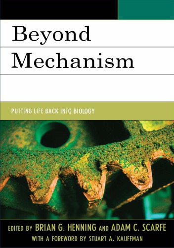 Beyond Mechanism Putting Life Back Into Biology