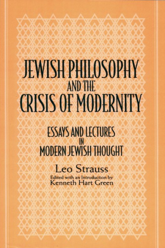 Jewish Philosophy and the Crisis of Modernity: Essays and Lectures in Modern Jewish Thought