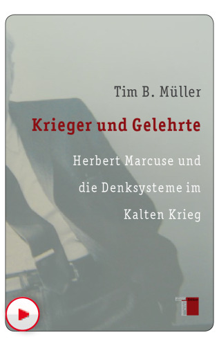 Krieger und Gelehrte Herbert Marcuse und die Denksysteme im Kalten Krieg