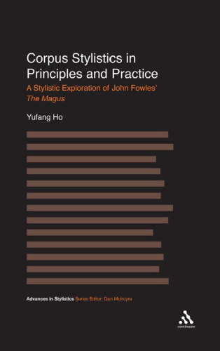 Corpus Stylistics in Principles and Practice: A Stylistic Exploration of John Fowles' The Magus