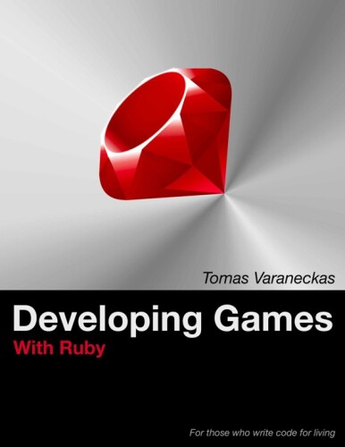 Developing Games With Ruby: For those who write code for living