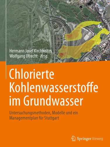 Chlorierte Kohlenwasserstoffe  im Grundwasser: Untersuchungsmethoden, Modelle und ein Managementplan für Stuttgart