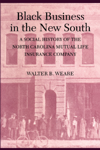 Black Business in the New South: A Social History of the North Carolina Mutual Life Insurance Company