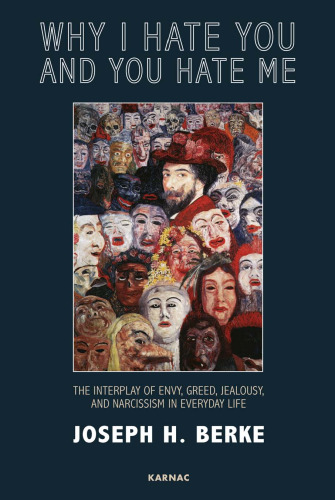 Why I hate you and you hate me : the interplay of envy, greed, jealousy and narcissism in everyday life