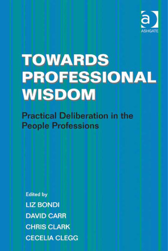 Towards professional wisdom : practical deliberation in the people professions