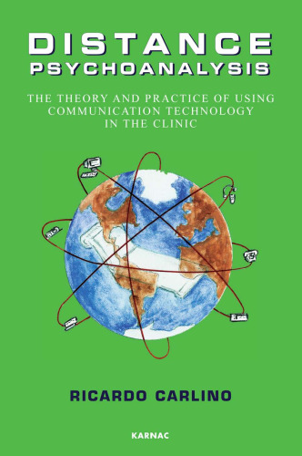 Distance psychoanalysis : the theory and pratice of using communication technology in the clinic