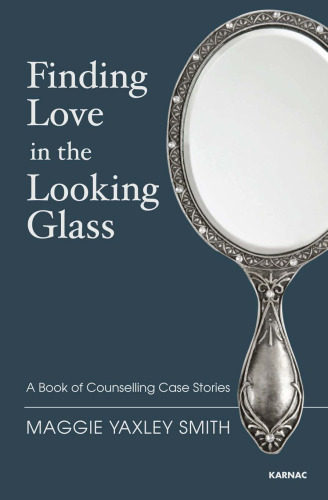 Finding love in the looking glass : a book of counselling case stories