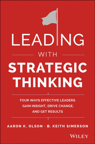 Leading with Strategic Thinking: Four Ways Effective Leaders Gain Insight, Drive Change, and Get Results