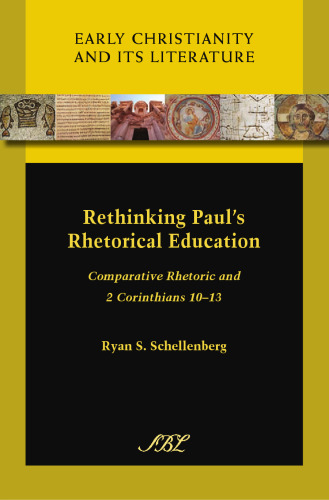 Rethinking Paul's Rhetorical Education: Comparative Rhetoric and 2 Corinthians 10-13