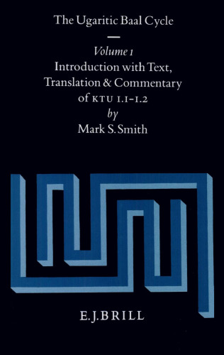 The Ugaritic Baal Cycle, Volume I: Introduction with Text, Translation and Commentary of KTU 1.1.-1.2