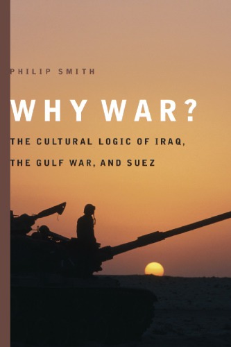 Why War?: The Cultural Logic of Iraq, the Gulf War, and Suez