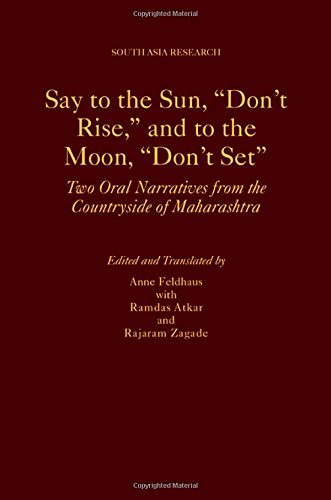 Say to the Sun, "Don't Rise," and to the Moon, "Don't Set": Two Oral Narratives from the Countryside of Maharashtra