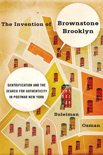 The Invention of Brownstone Brooklyn: Gentrification and the Search for Authenticity in Postwar New York