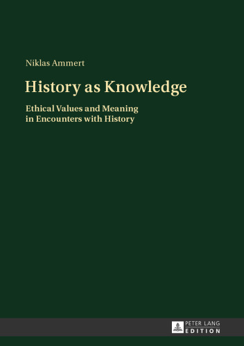 History as Knowledge: Ethical Values and Meaning in Encounters with History