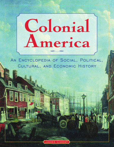 Colonial America: An Encyclopedia of Social, Political, Cultural, and Economic History