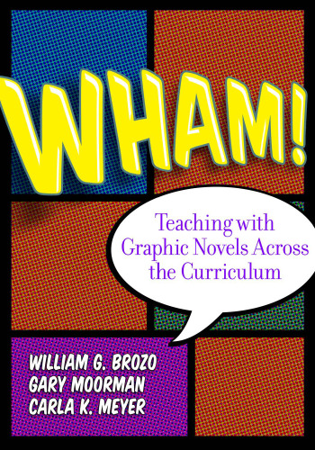 Wham! Teaching with Graphic Novels Across the Curriculum (Language & Literacy)