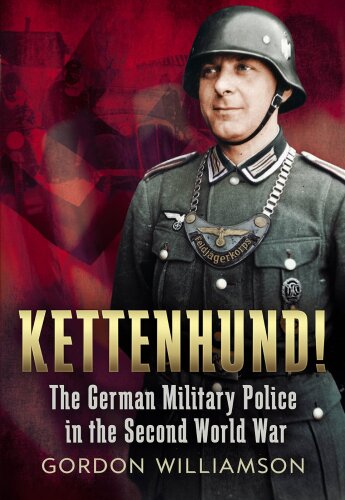 Kettenhund!: The German Military Police in the Second World War