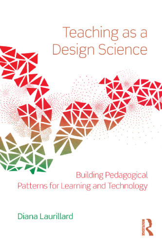 Teaching as a Design Science: Building Pedagogical Patterns for Learning and Technology