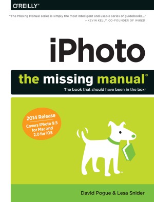 iPhoto  The Missing Manual  2014 release, covers iPhoto 9.5 for Mac and 2.0 for iOS