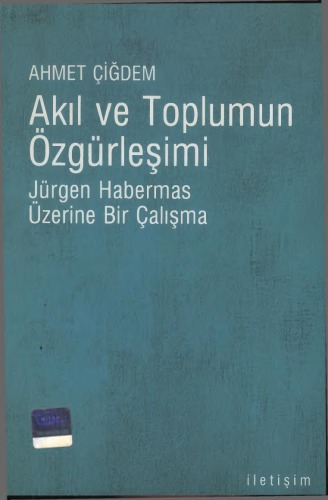 Akıl ve toplumun özgürleşimi : Jürgen Habermas ve eleştirel epistemoloji üzerine bir çalışma