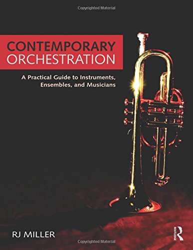 Contemporary Orchestration: A Practical Guide to Instruments, Ensembles, and Musicians