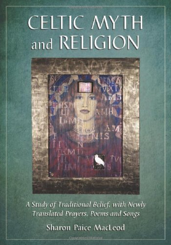 Celtic Myth and Religion: A Study of Traditional Belief, with Newly Translated Prayers, Poems and Songs