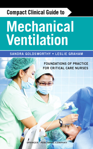 Compact Clinical Guide to Mechanical Ventilation: Foundations of Practice for Critical Care Nurses