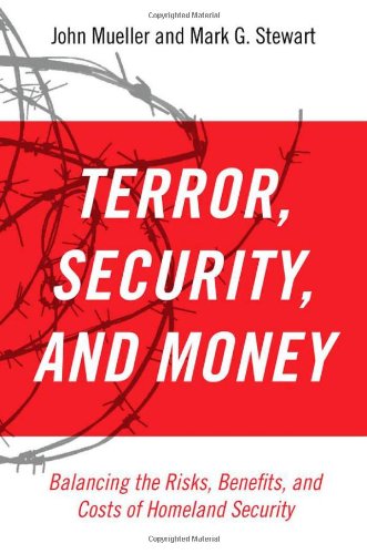 Terror, Security, and Money: Balancing the Risks, Benefits, and Costs of Homeland Security