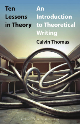 Ten Lessons in Theory: An Introduction to Theoretical Writing