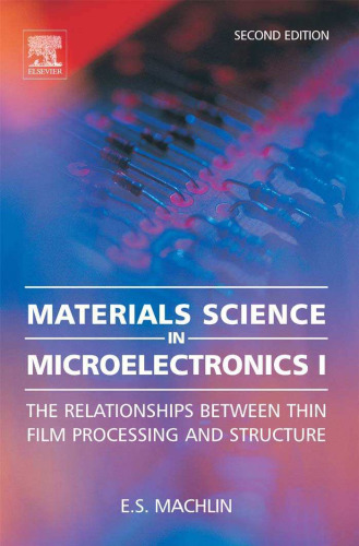 Materials Science in Microelectronics I, Second Edition: The Relationships Between Thin Film Processing & Structure