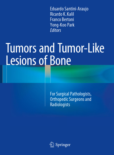 Tumors and Tumor-Like Lesions of Bone: For Surgical Pathologists, Orthopedic Surgeons and Radiologists