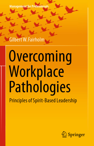 Overcoming Workplace Pathologies: Principles of Spirit-Based Leadership