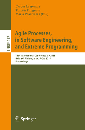 Agile Processes, in Software Engineering, and Extreme Programming: 16th International Conference, XP 2015, Helsinki, Finland, May 25-29, 2015, Proceedings