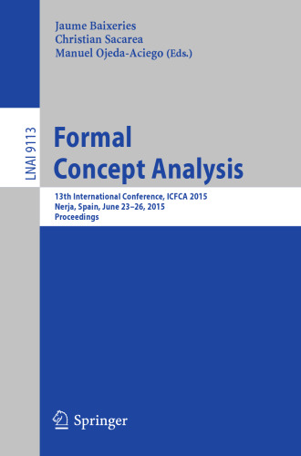 Formal Concept Analysis: 13th International Conference, ICFCA 2015, Nerja, Spain, June 23-26, 2015, Proceedings