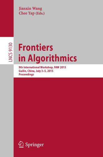 Frontiers in Algorithmics: 9th International Workshop, FAW 2015, Guilin, China, July 3-5, 2015, Proceedings