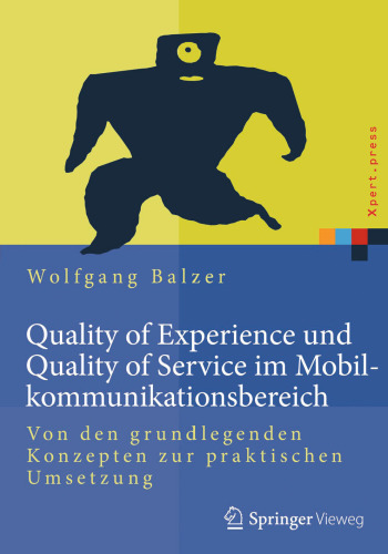 Quality of Experience und Quality of Service im Mobilkommunikationsbereich: Von den grundlegenden Konzepten zur praktischen Umsetzung