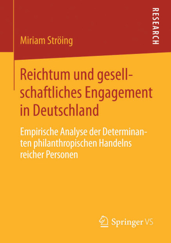 Reichtum und gesellschaftliches Engagement in Deutschland: Empirische Analyse der Determinanten philanthropischen Handelns reicher Personen